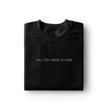 ALL YOU NEED IS LESS Shirt