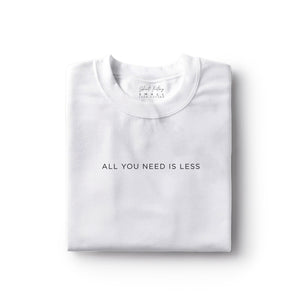 ALL YOU NEED IS LESS Shirt